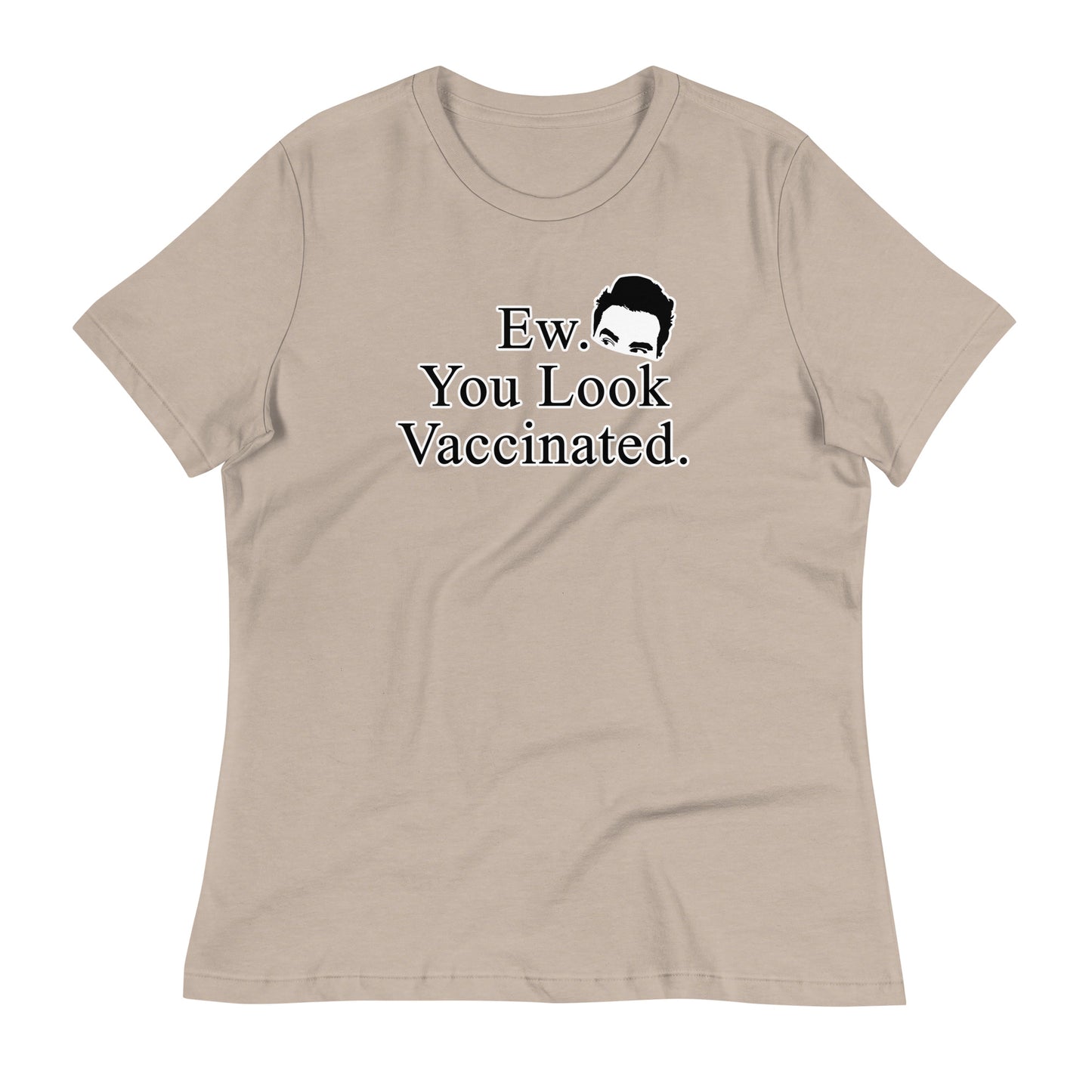 Ew. You Look Vaccinated Women's Relaxed T-Shirt