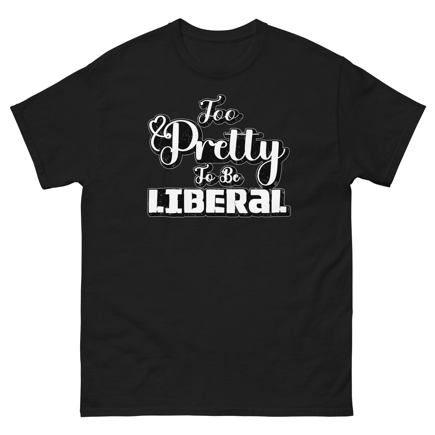 Too Pretty To Be Liberal Universal classic tee