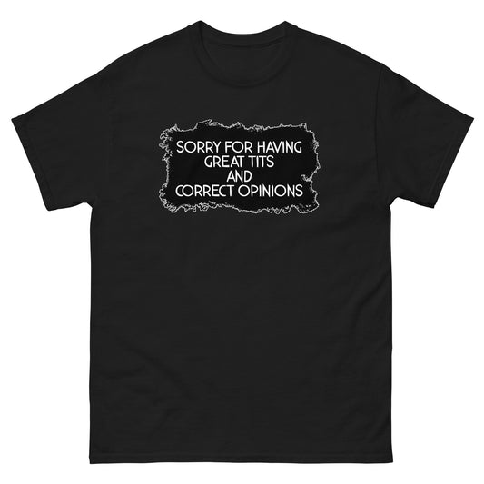 Sorry For Having Great Tits and Correct Opinions Universal fit classic tee