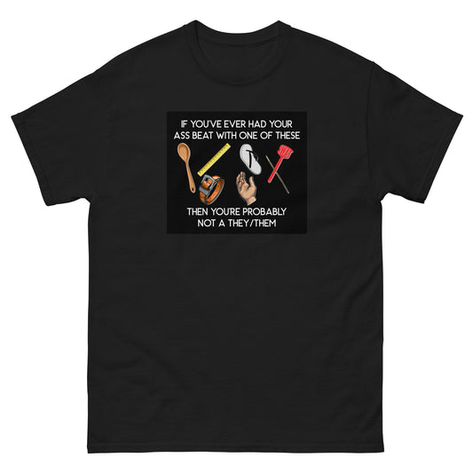 IF YOU'VE EVER HAD YOUR ASS BEAT Men's classic tee