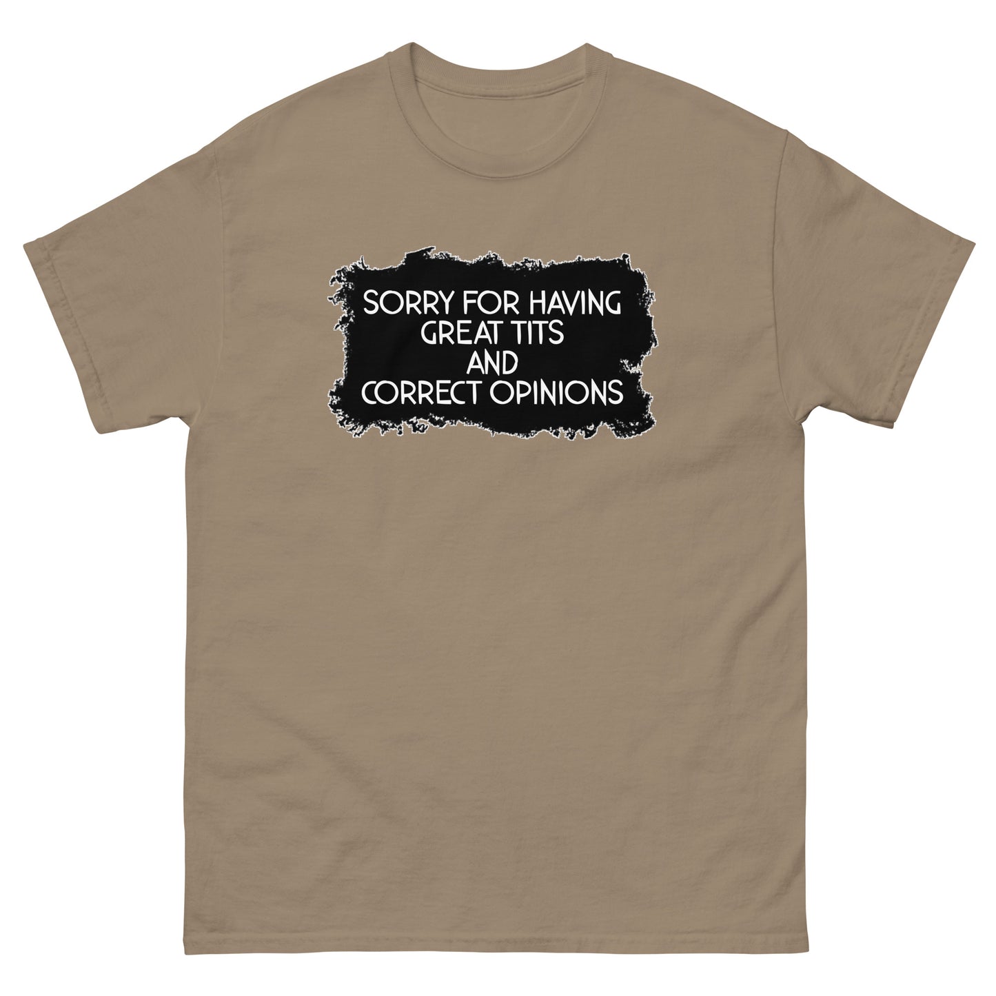 Sorry For Having Great Tits and Correct Opinions Universal fit classic tee