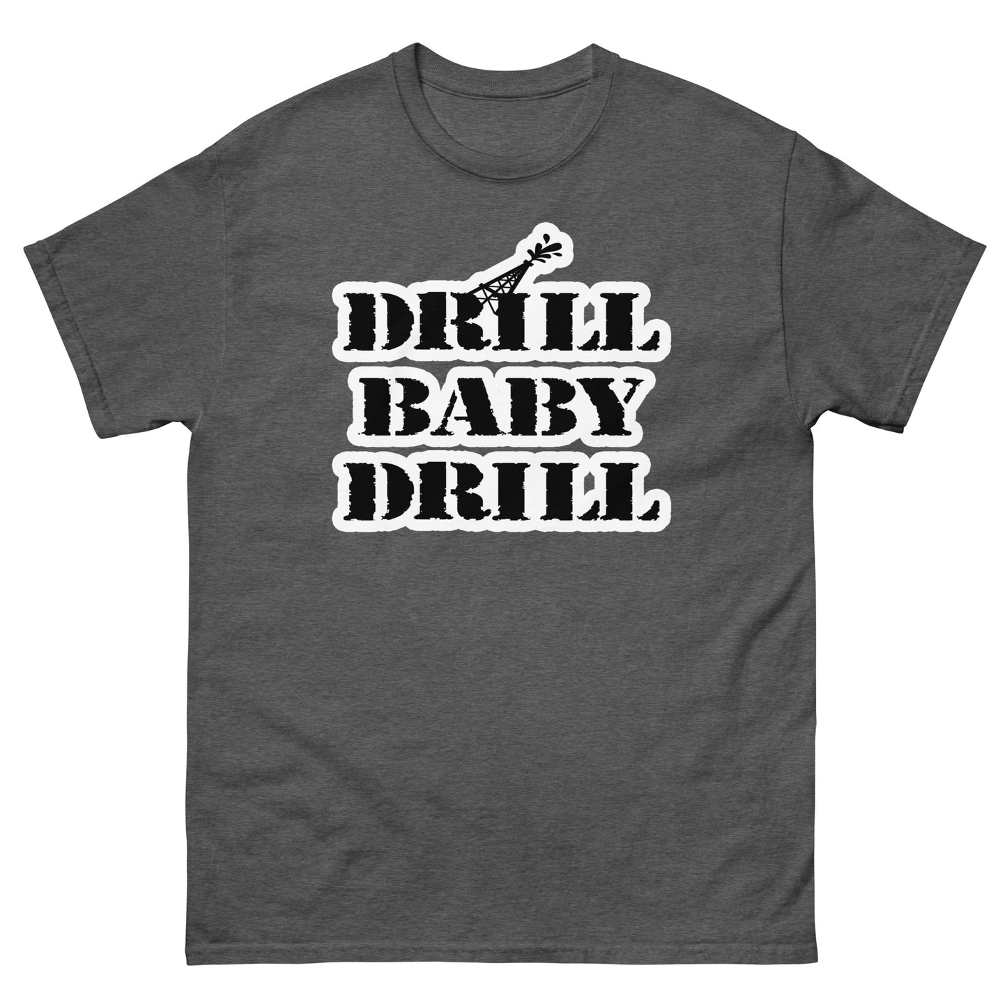 DRILL BABY DRILL Men's classic tee