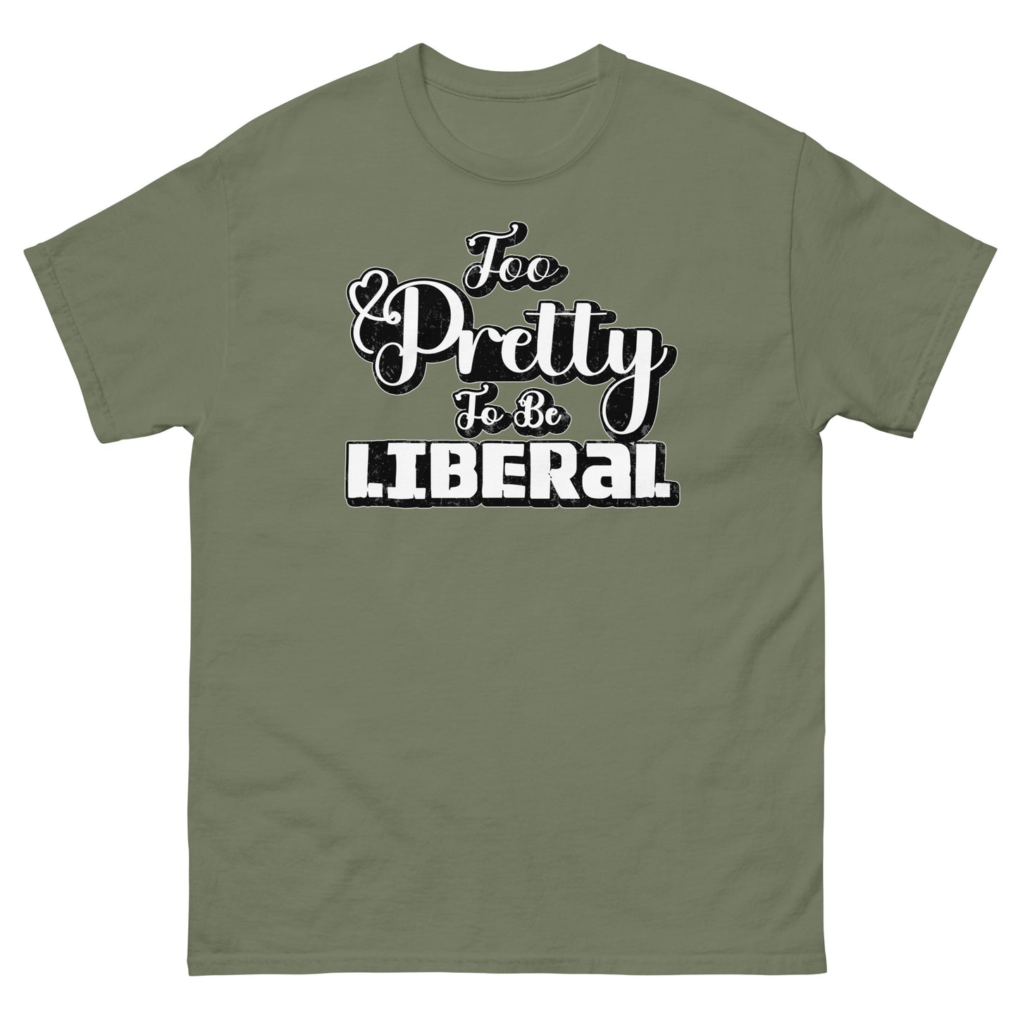 Too Pretty To Be Liberal Universal classic tee