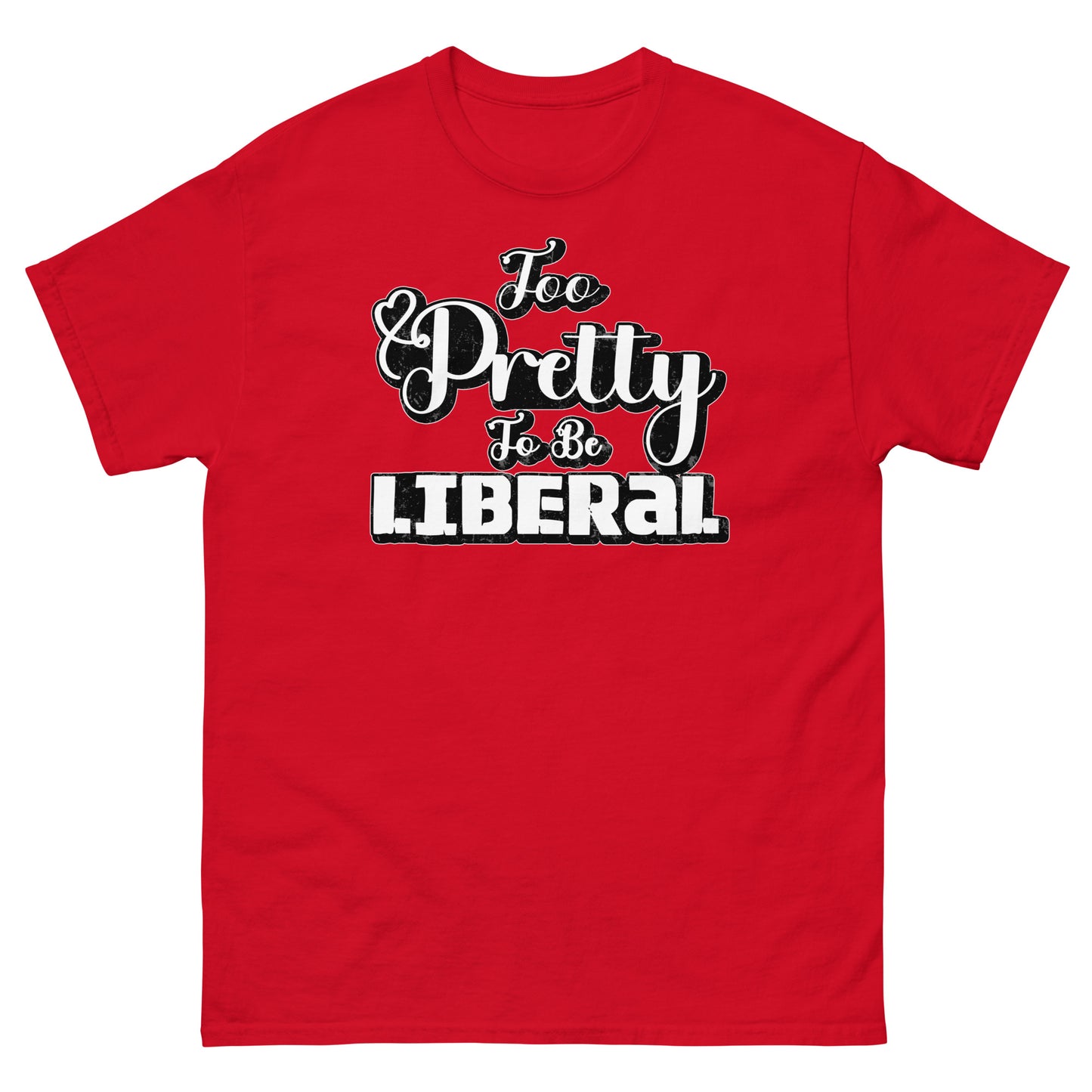 Too Pretty To Be Liberal Universal classic tee