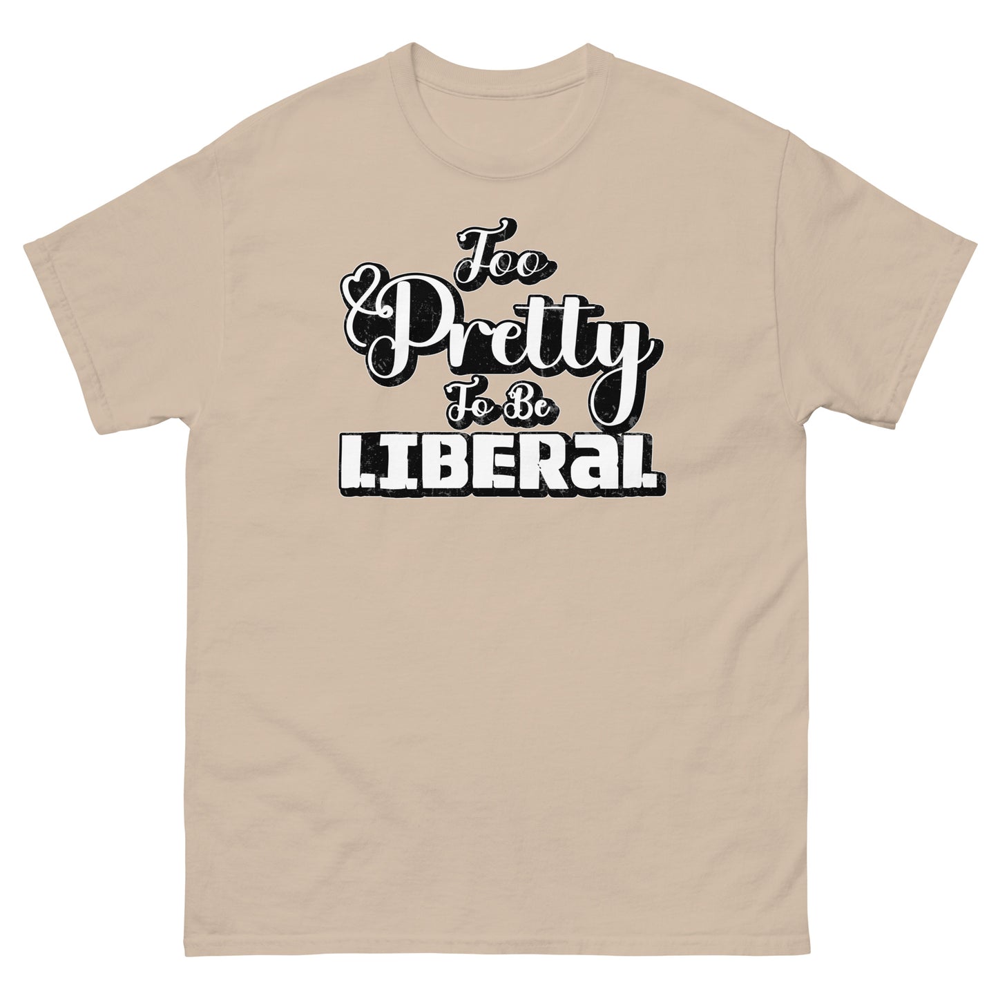 Too Pretty To Be Liberal Universal classic tee