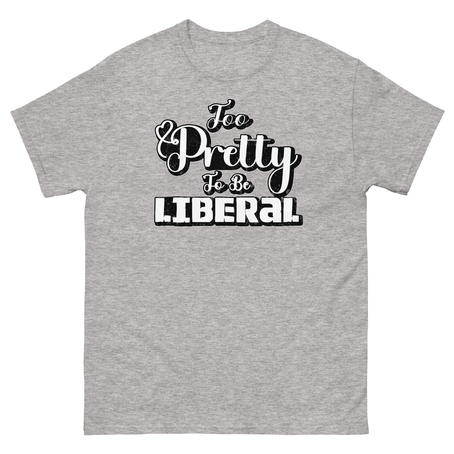 Too Pretty To Be Liberal Universal classic tee