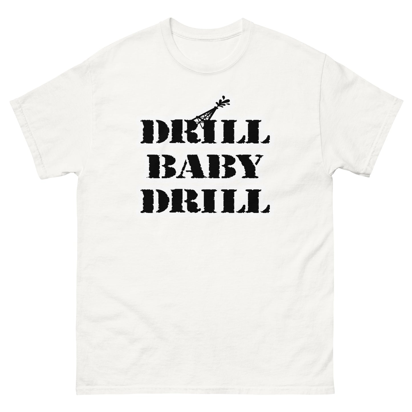 DRILL BABY DRILL Men's classic tee