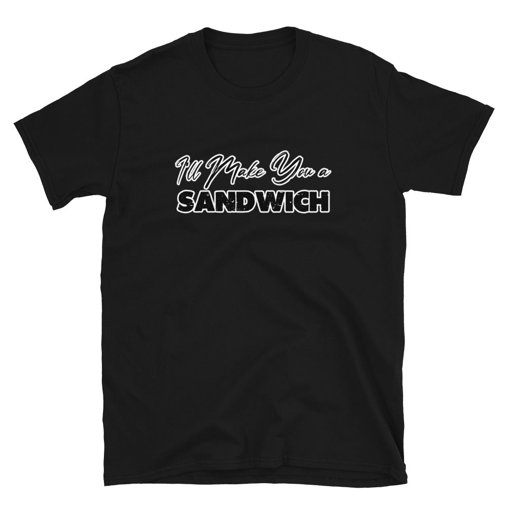 I'll Make You a Sandwich Short-Sleeve Unisex T-Shirt