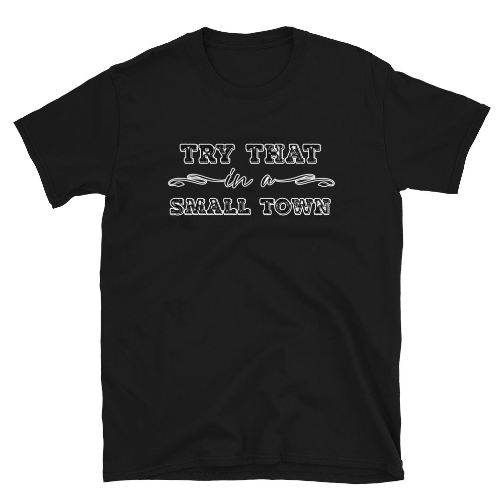 Try That In A Small Town Short-Sleeve Unisex T-Shirt