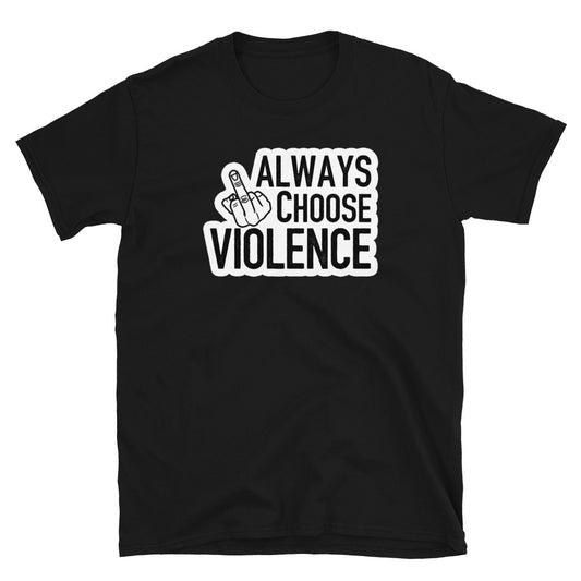 Always Choose Violence Short-Sleeve Unisex T-Shirt
