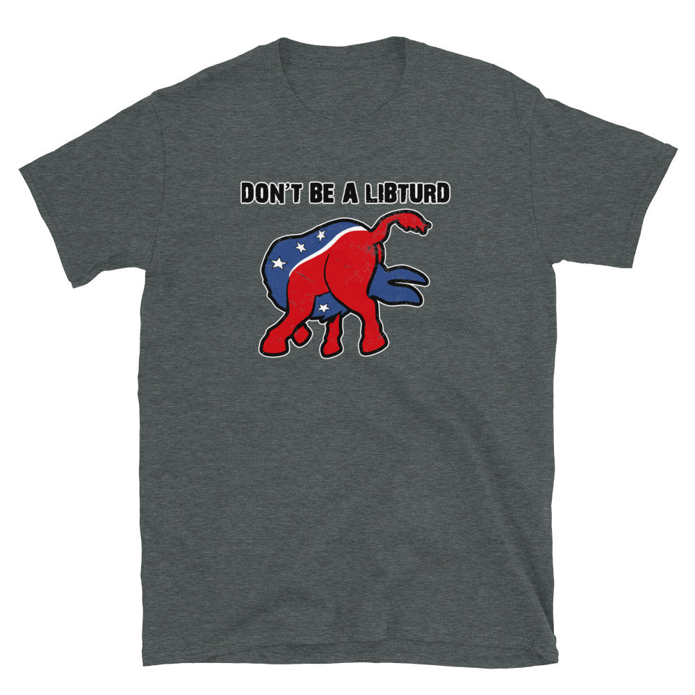 Don't Be a LibTurd Short-Sleeve Unisex T-Shirt