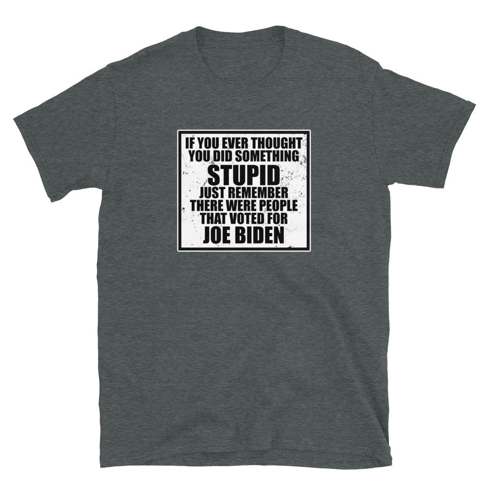 If You Ever Thought You Did Something Stupid Short-Sleeve Unisex T-Shirt