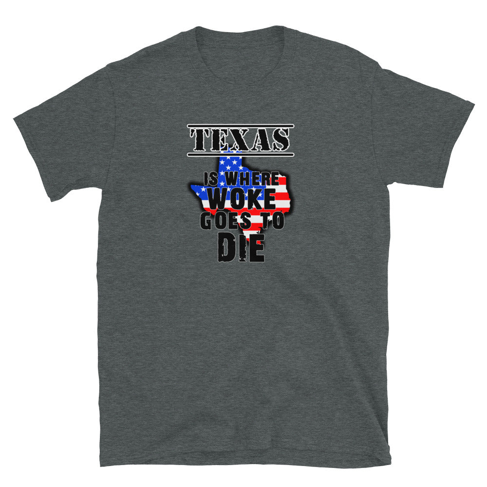 Texas is Where Woke Goes To Die Short-Sleeve Unisex T-Shirt