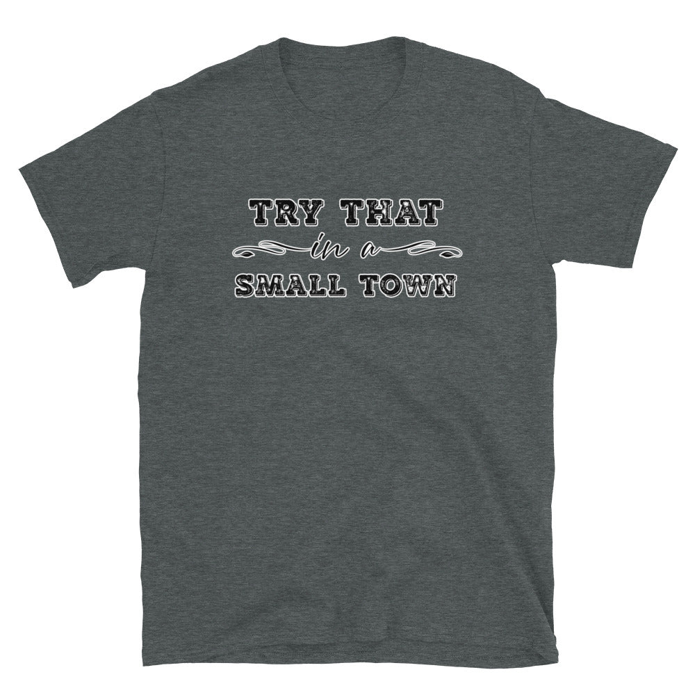 Try That In A Small Town Short-Sleeve Unisex T-Shirt