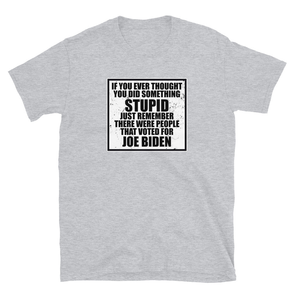 If You Ever Thought You Did Something Stupid Short-Sleeve Unisex T-Shirt