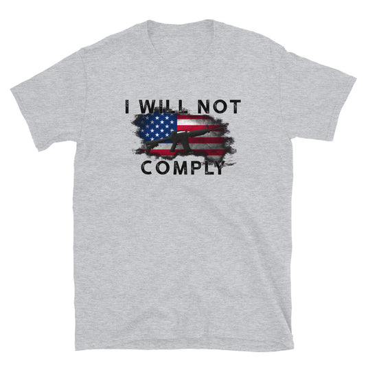 I WILL NOT COMPLY Short-Sleeve Unisex T-Shirt