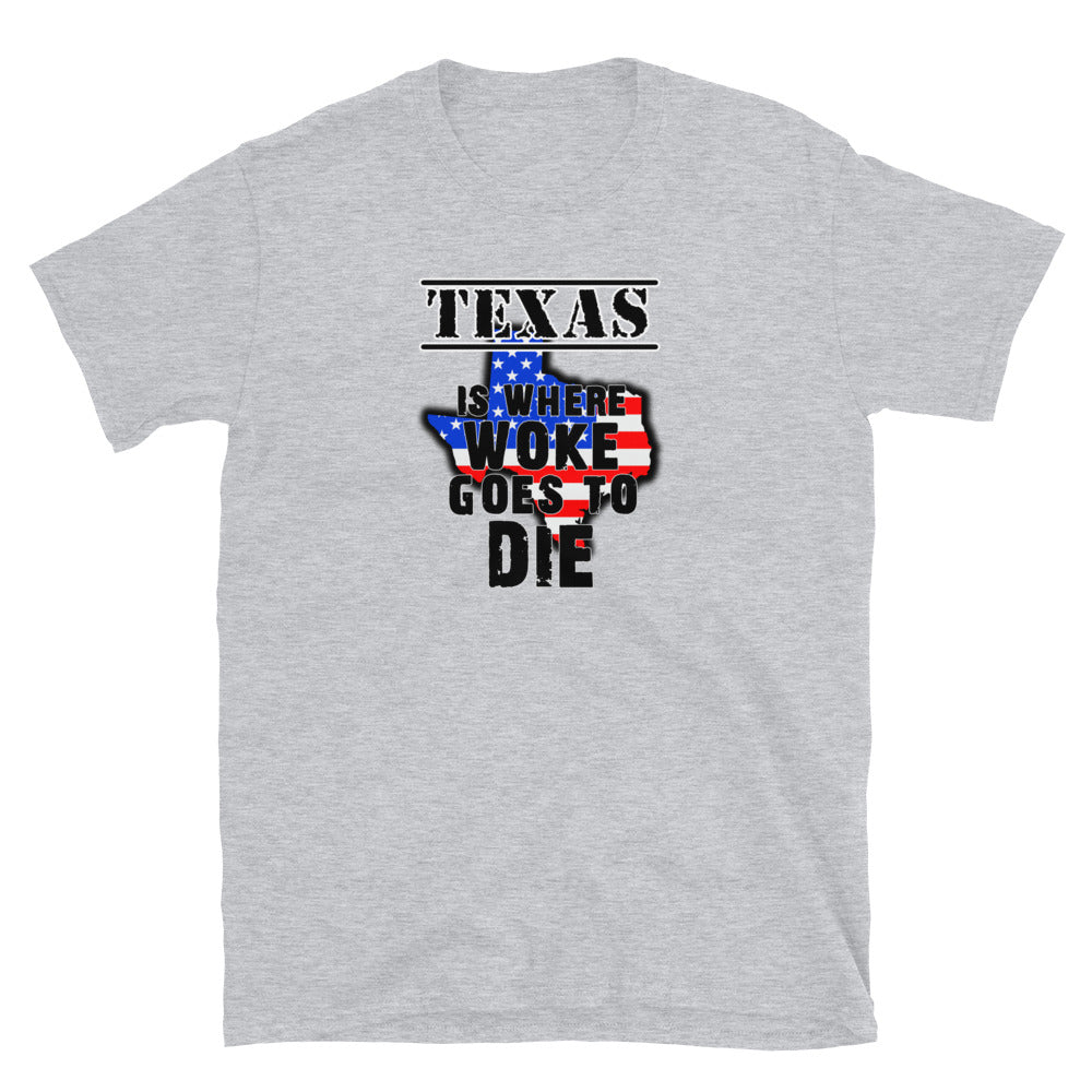 Texas is Where Woke Goes To Die Short-Sleeve Unisex T-Shirt