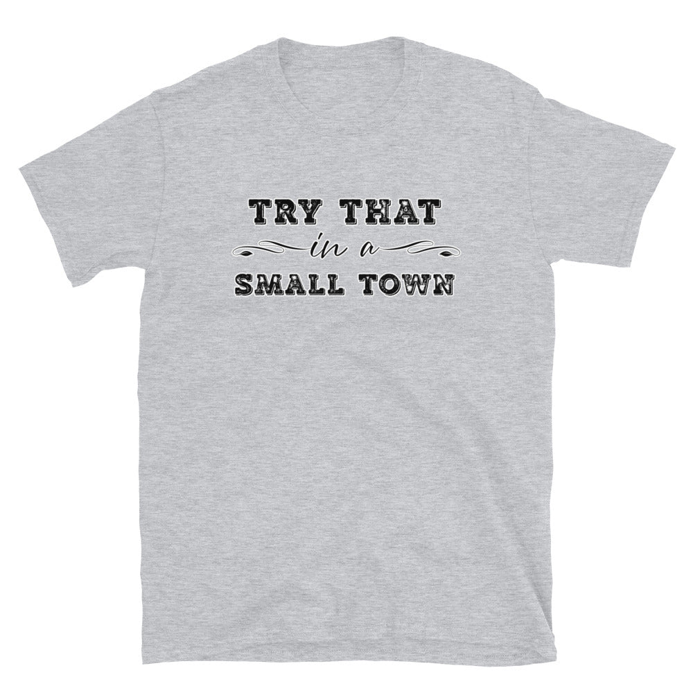 Try That In A Small Town Short-Sleeve Unisex T-Shirt