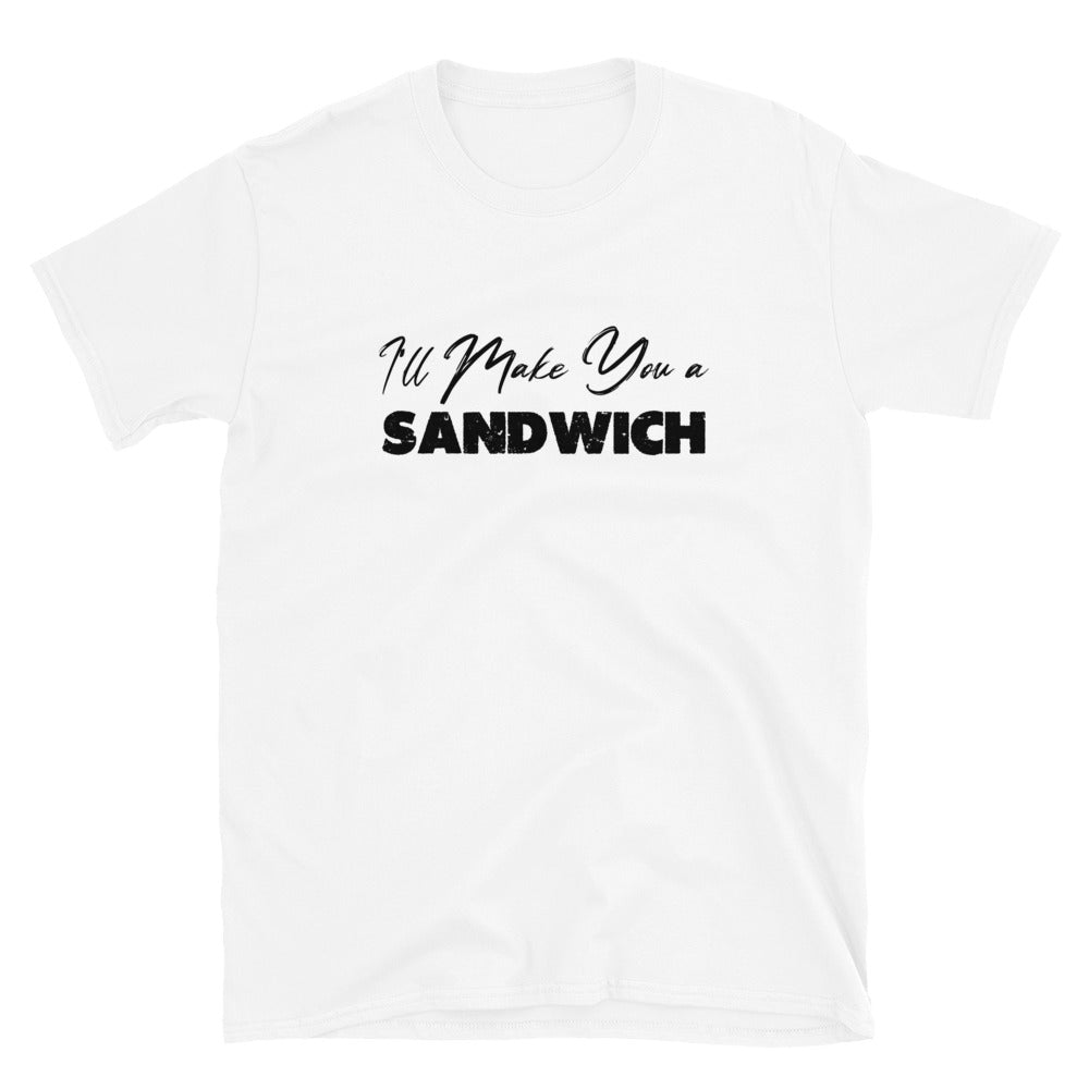 I'll Make You a Sandwich Short-Sleeve Unisex T-Shirt