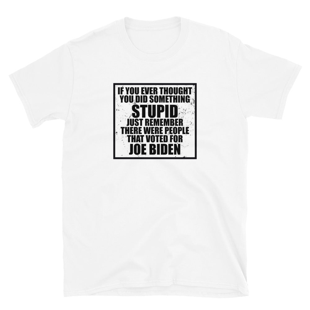 If You Ever Thought You Did Something Stupid Short-Sleeve Unisex T-Shirt