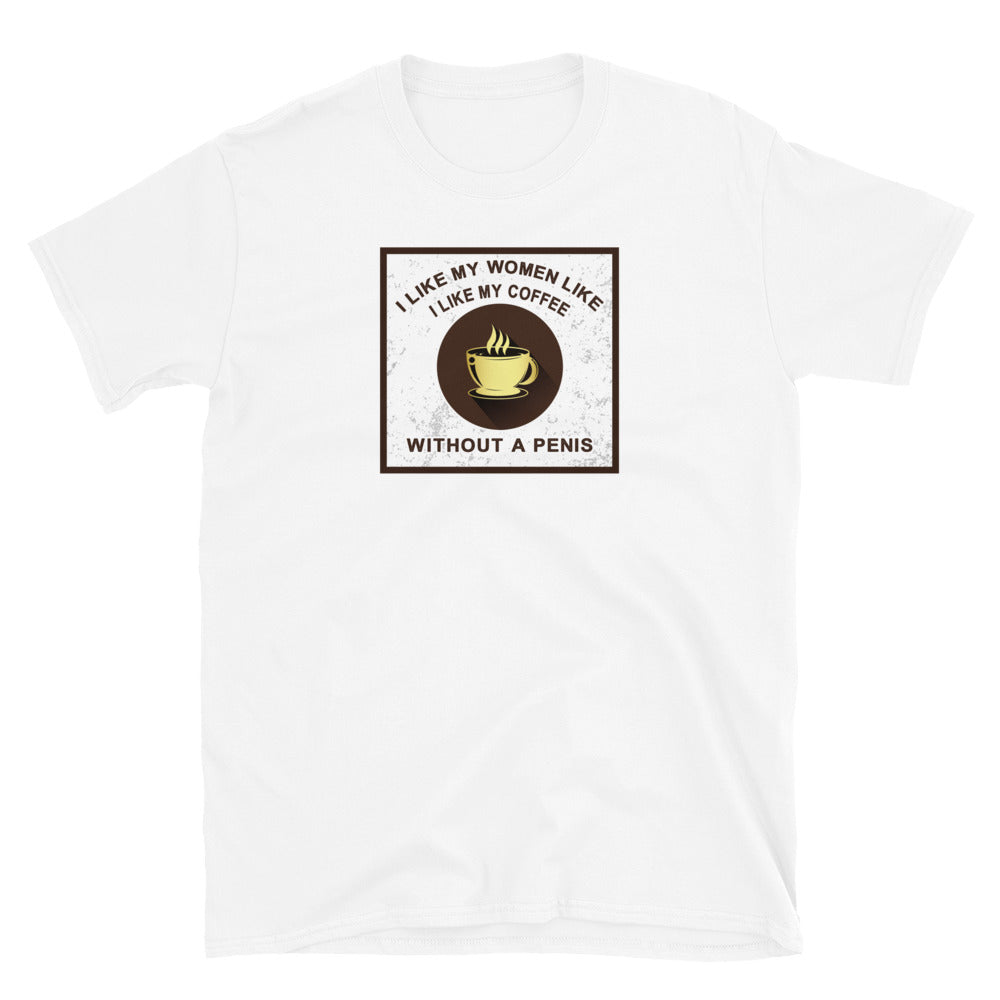 I Like My Women Like I Like My Coffee Short-Sleeve Unisex T-Shirt