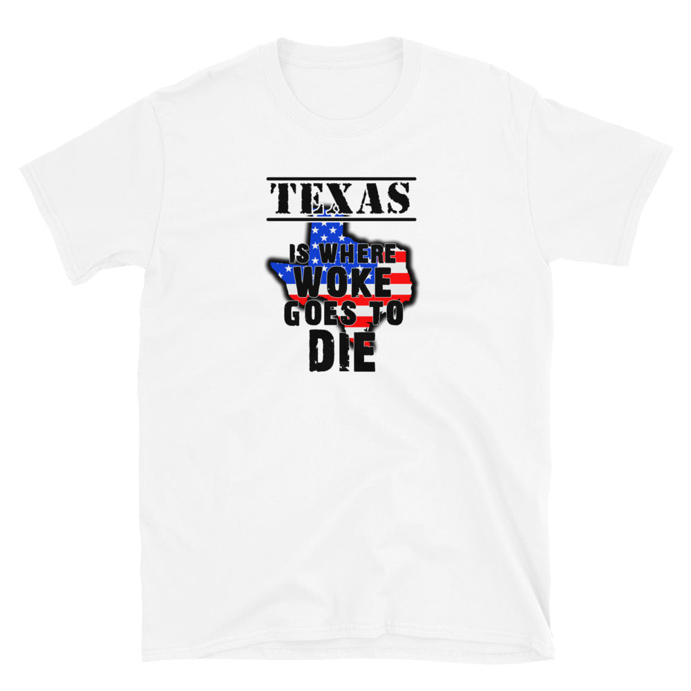 Texas is Where Woke Goes To Die Short-Sleeve Unisex T-Shirt