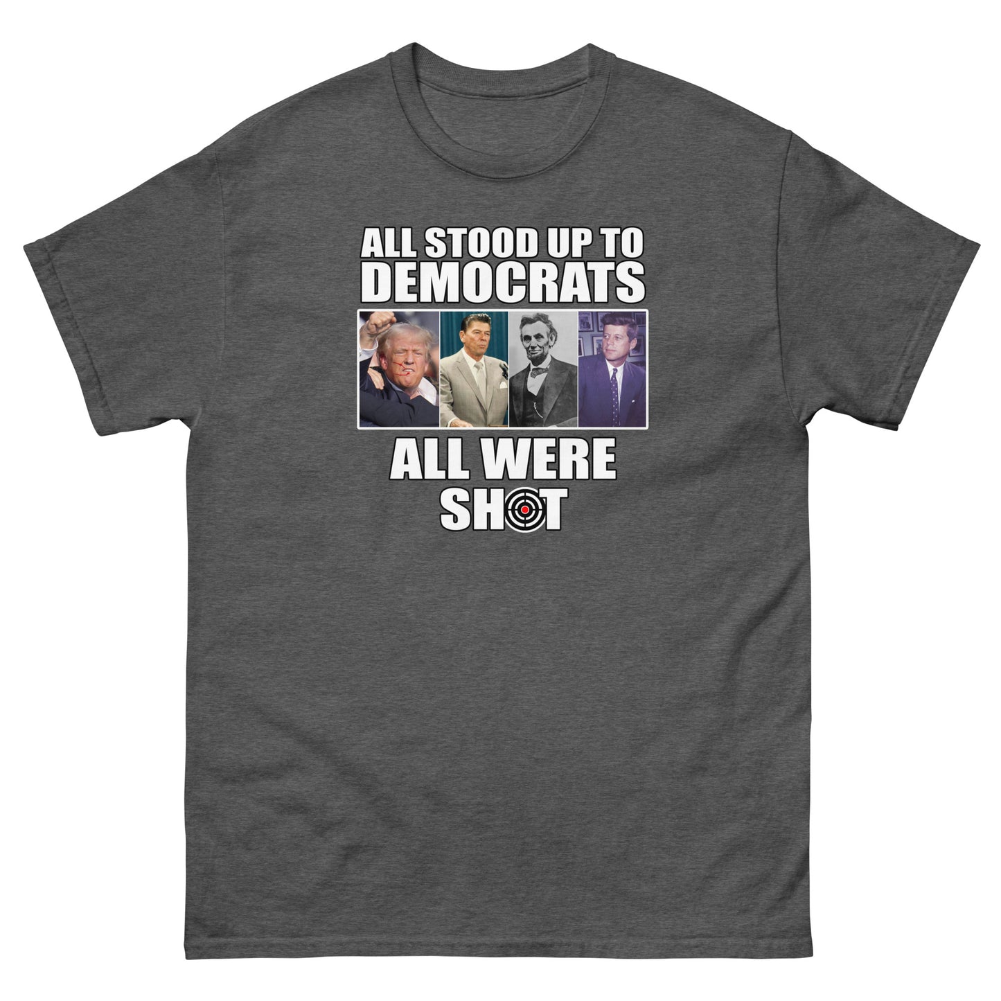 ALL STOOD UP TO DEMOCRATS, ALL WERE SHOT Unisex classic tee