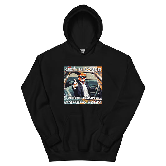 Get In Loser We're Taking America Back Unisex Hoodie