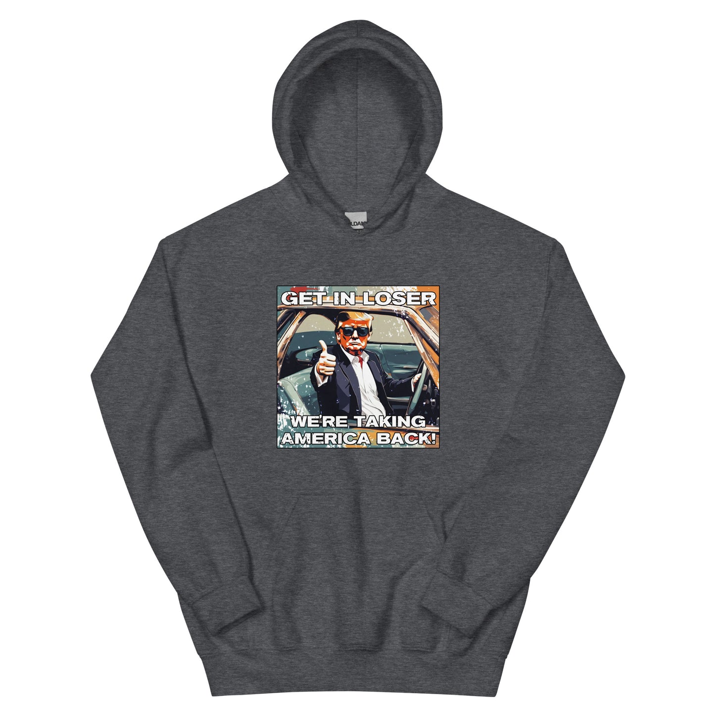 Get In Loser We're Taking America Back Unisex Hoodie