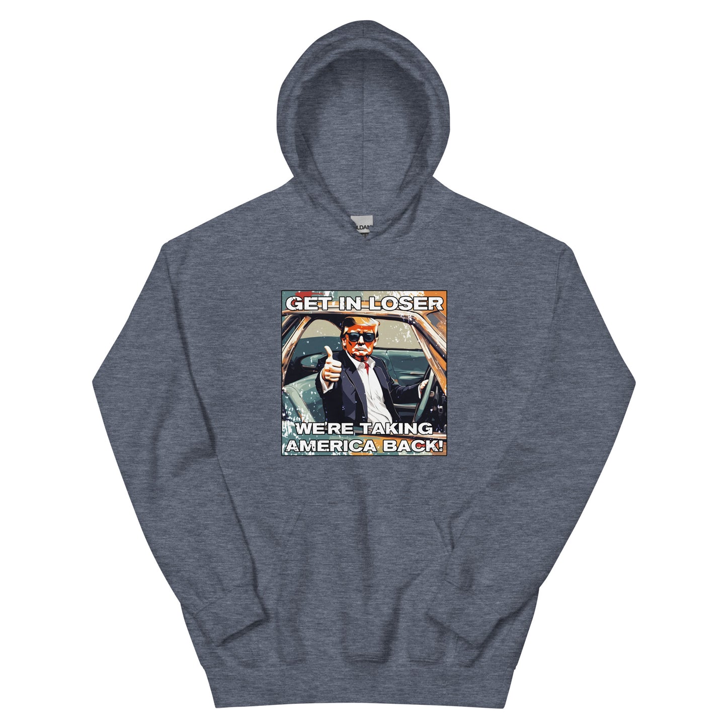 Get In Loser We're Taking America Back Unisex Hoodie