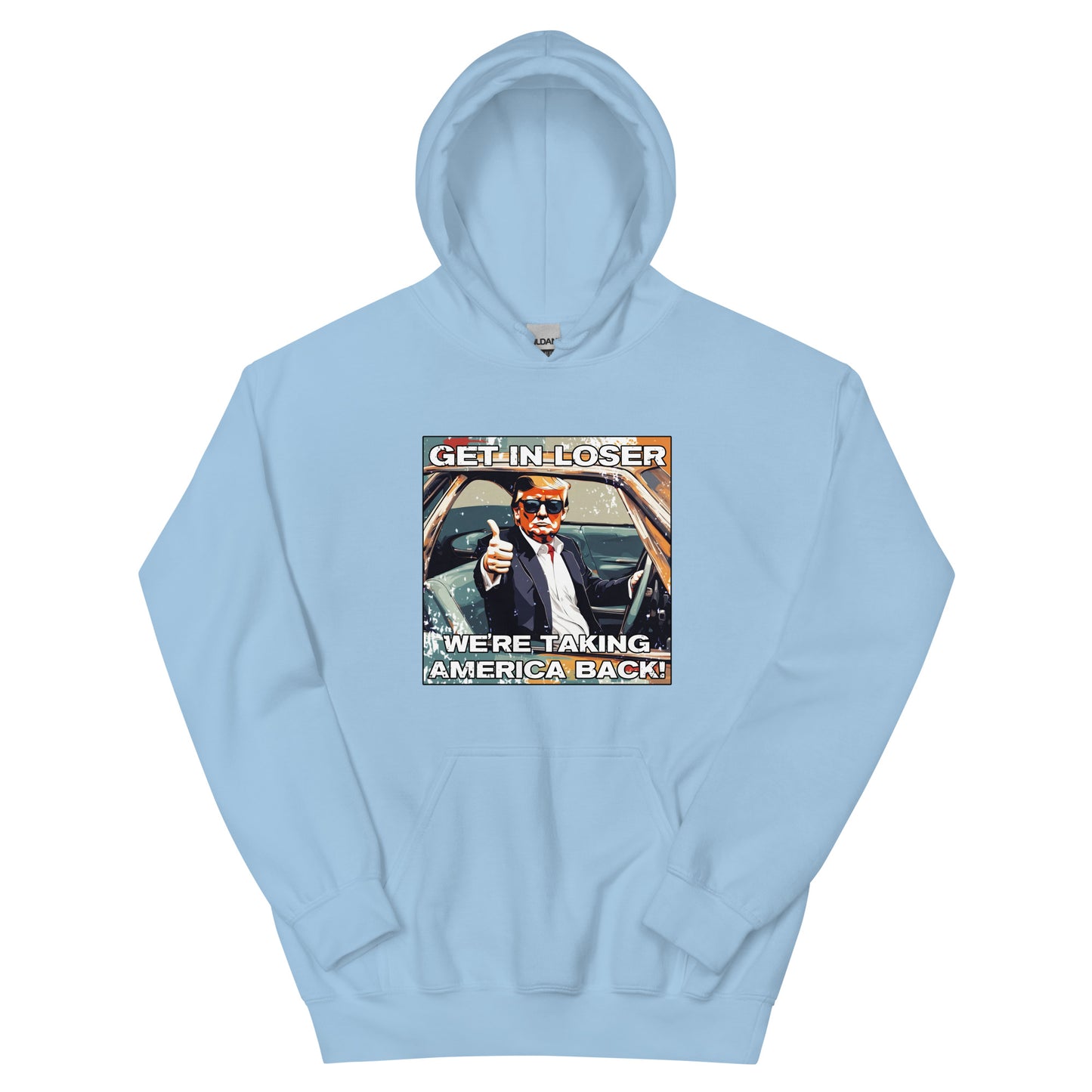 Get In Loser We're Taking America Back Unisex Hoodie