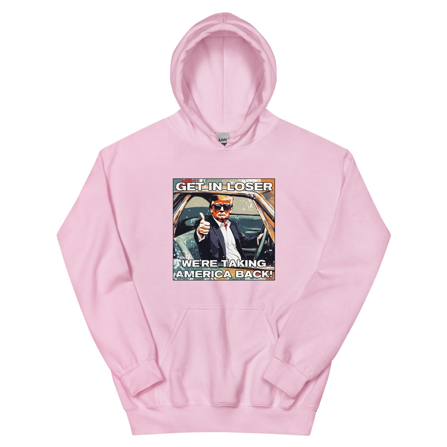 Get In Loser We're Taking America Back Unisex Hoodie