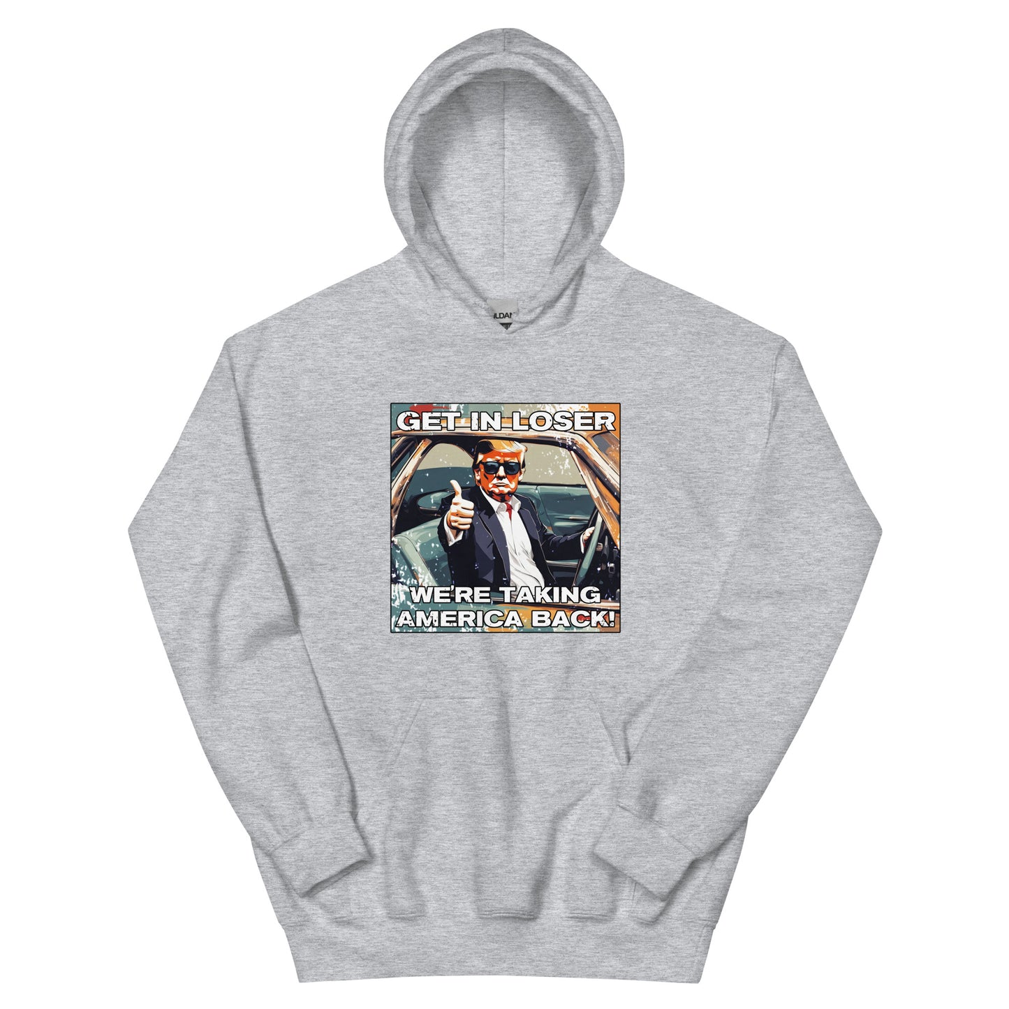 Get In Loser We're Taking America Back Unisex Hoodie