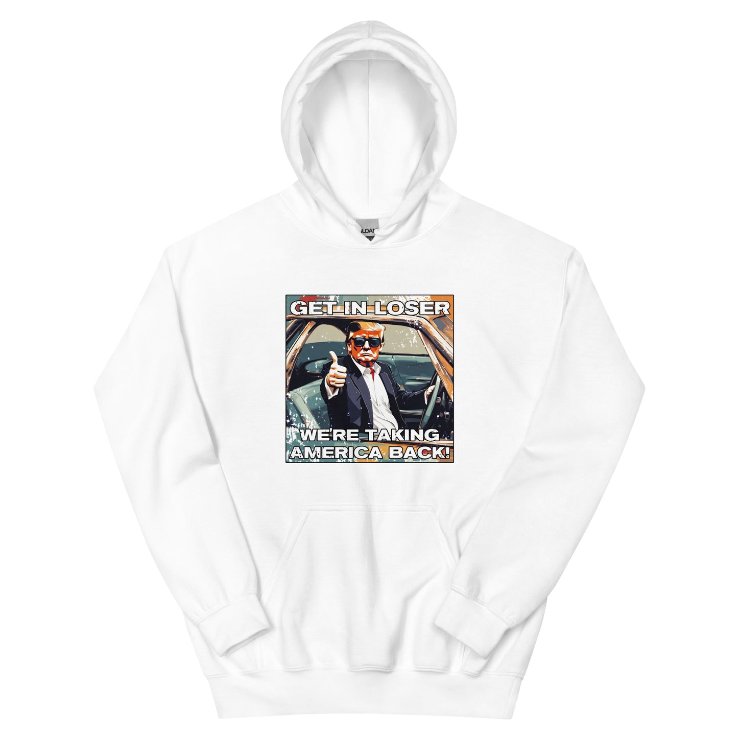 Get In Loser We're Taking America Back Unisex Hoodie