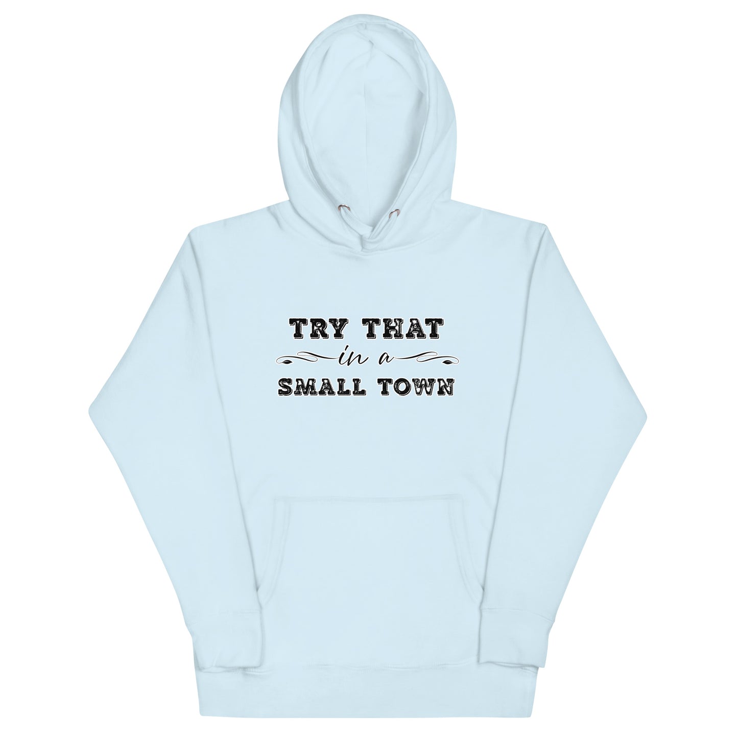 Try That In A Small Town Unisex Hoodie