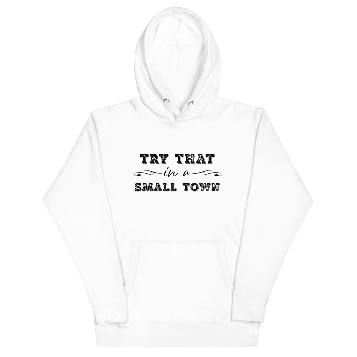 Try That In A Small Town Unisex Hoodie