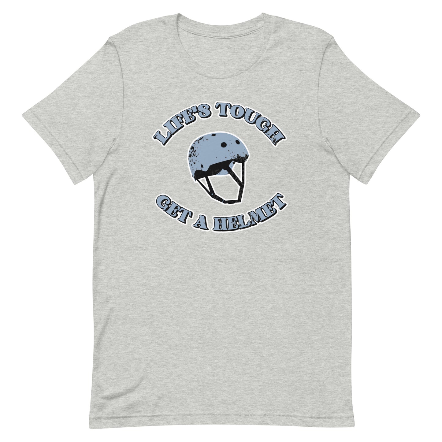 Life's Tough, Get a Helmet Unisex t-shirt