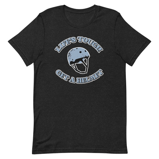 Life's Tough, Get a Helmet Unisex t-shirt