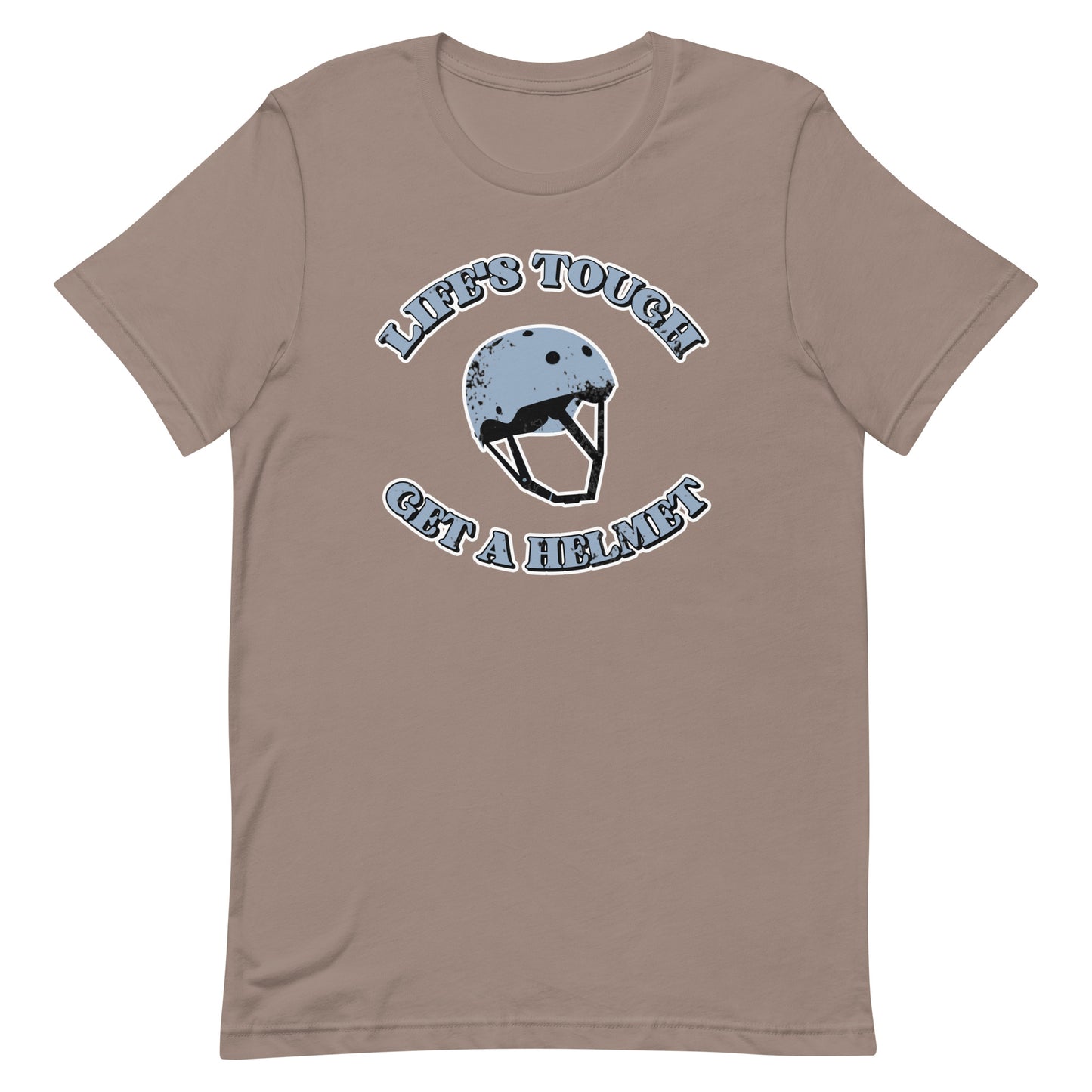 Life's Tough, Get a Helmet Unisex t-shirt