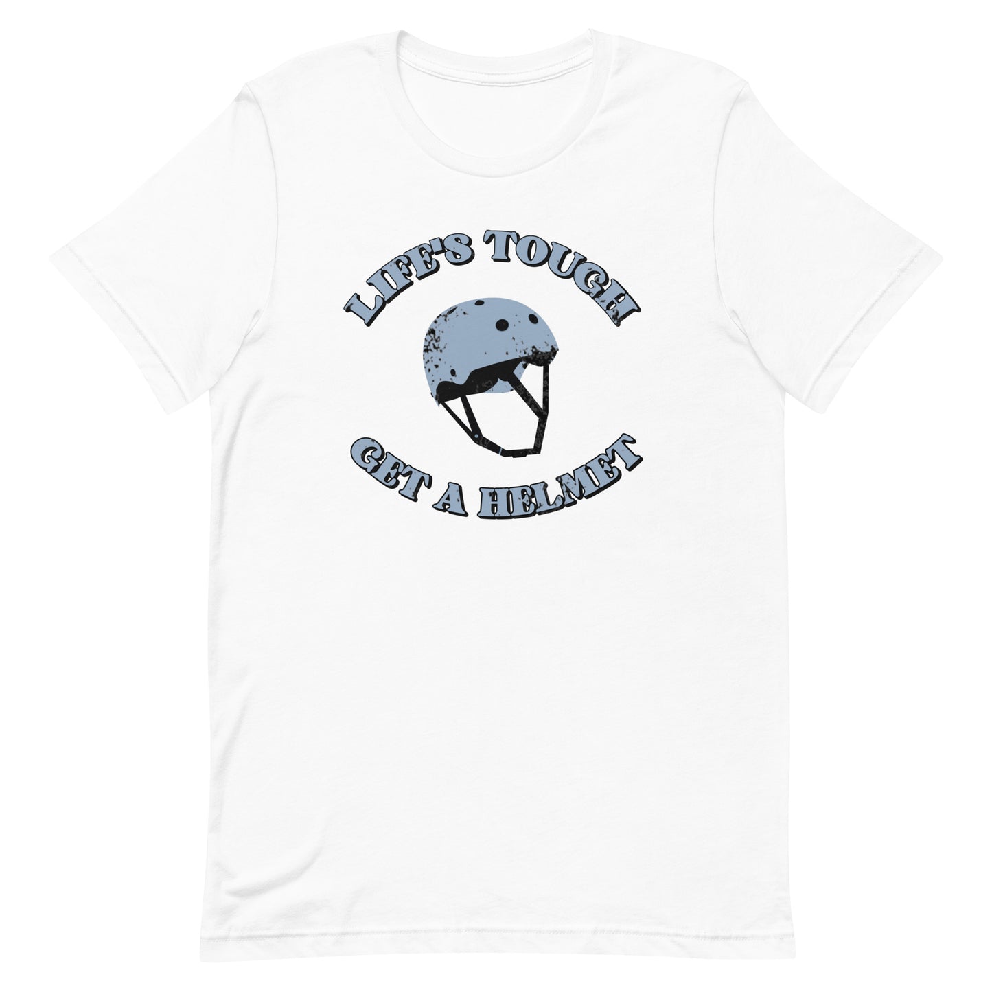 Life's Tough, Get a Helmet Unisex t-shirt