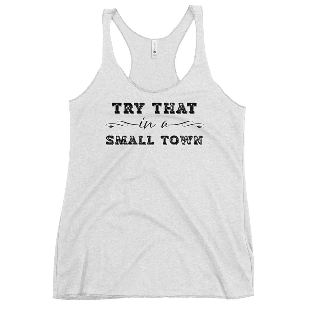 Try That In A Small Town Women's Racerback Tank