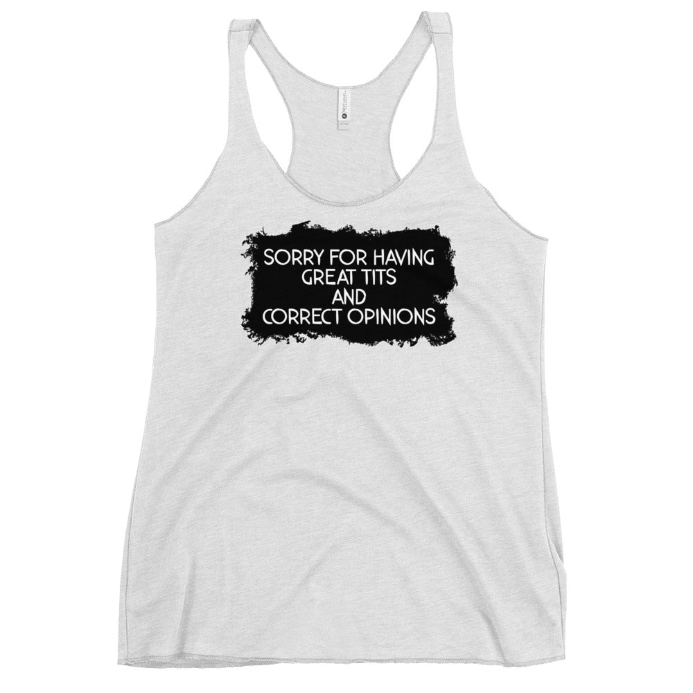 Sorry For Having Great Tits and Correct Opinions Women's Racerback Tank