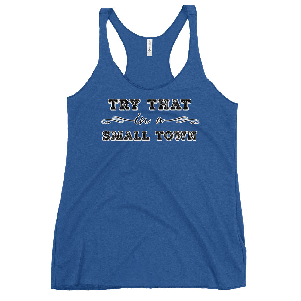 Try That In A Small Town Women's Racerback Tank