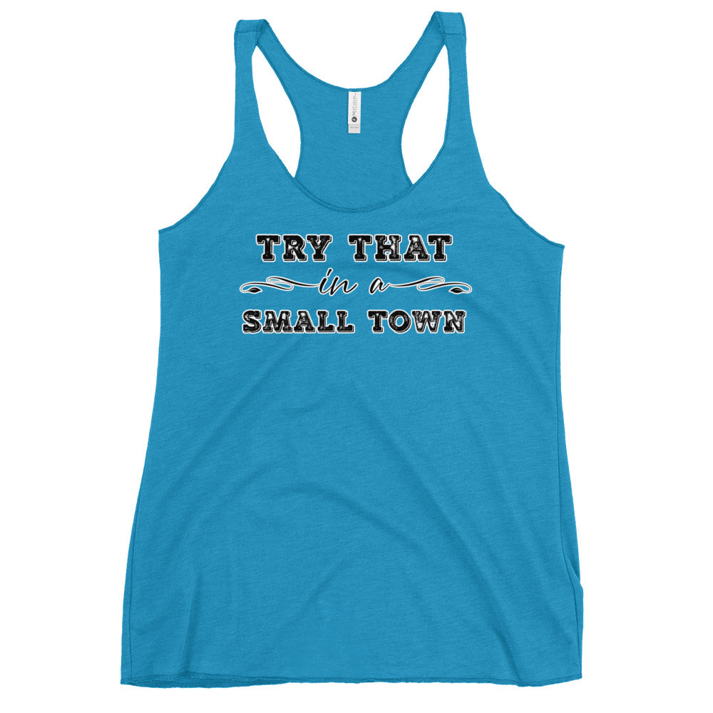 Try That In A Small Town Women's Racerback Tank