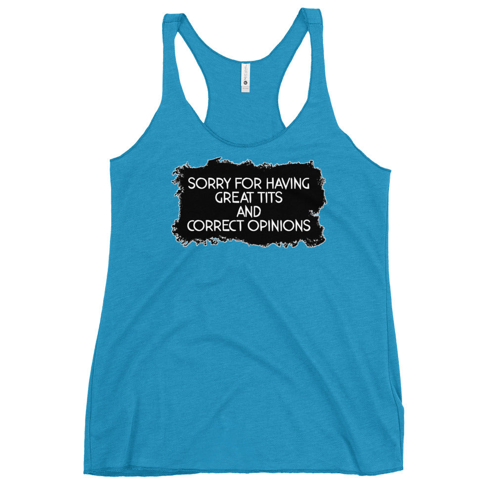 Sorry For Having Great Tits and Correct Opinions Women's Racerback Tank