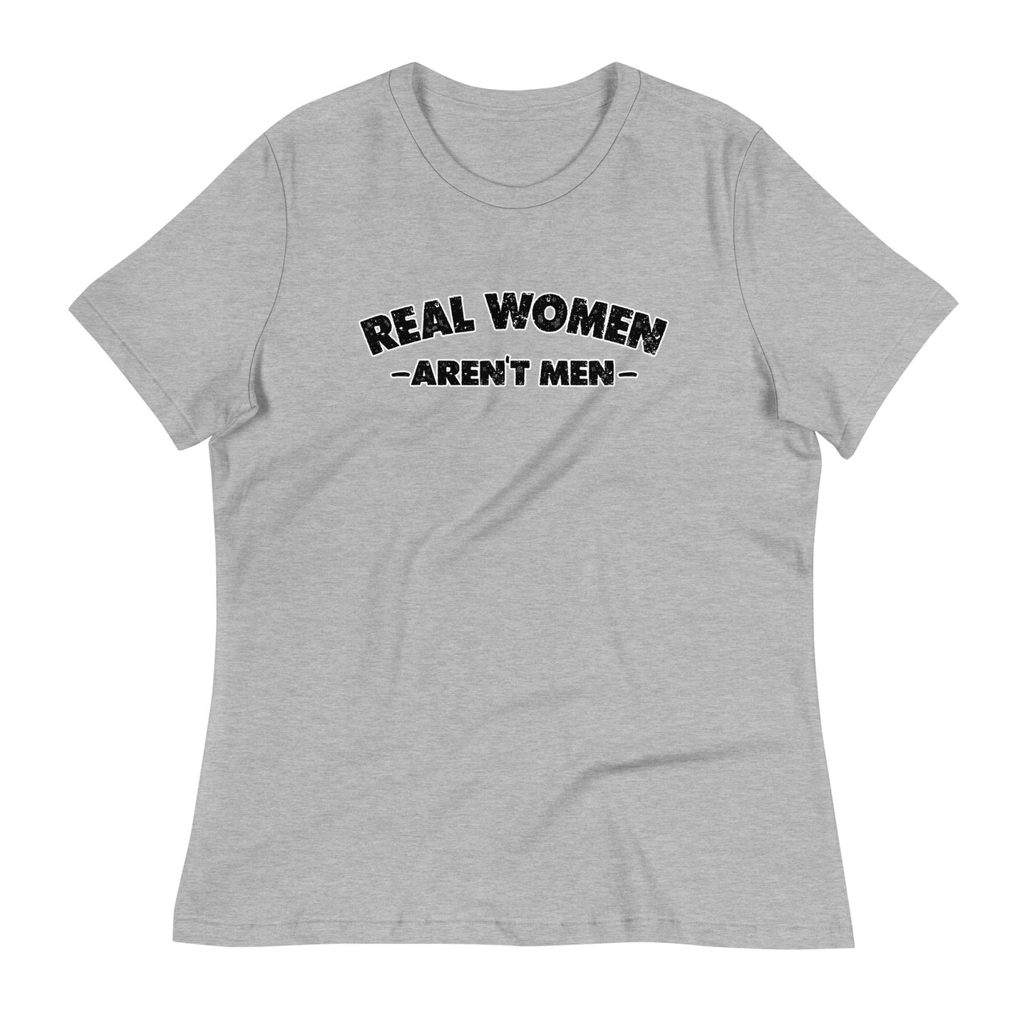 REAL WOMEN Aren't Men Women's Relaxed T-Shirt