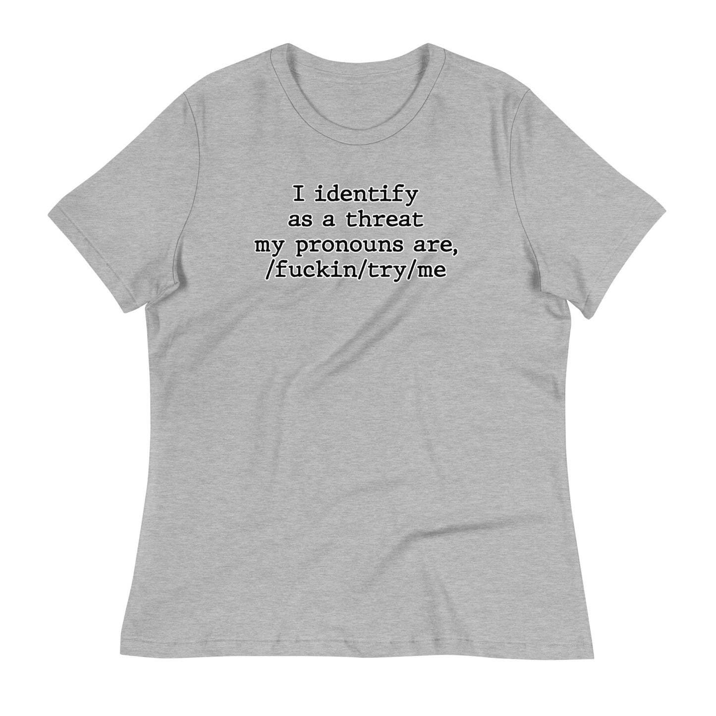 I Identify As a Threat Women's Relaxed T-Shirt