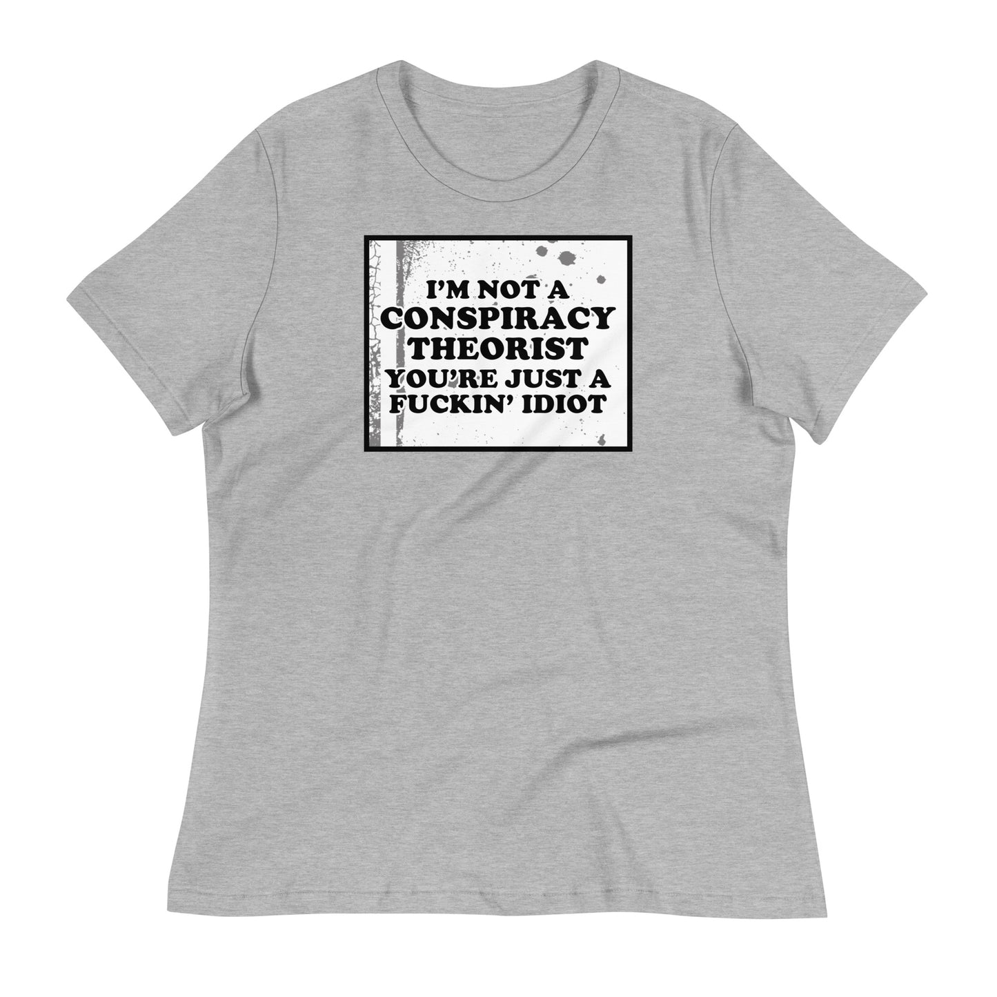 I'm Not A Conspiracy Theorist Women's Relaxed T-Shirt