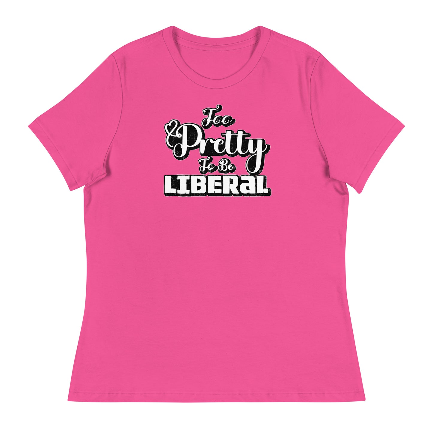 Too Pretty To Be Liberal Women's Relaxed T-Shirt