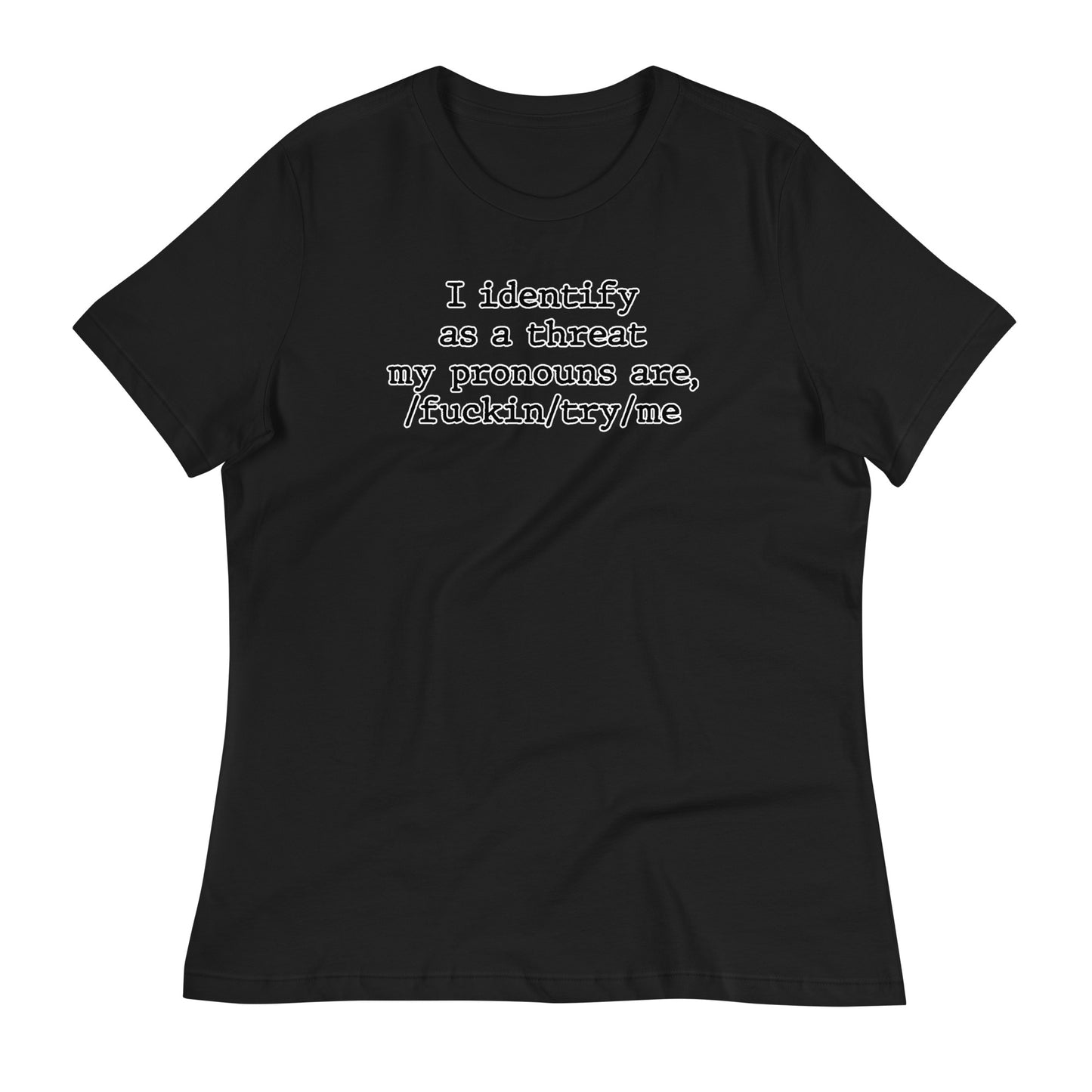 I Identify As a Threat Women's Relaxed T-Shirt